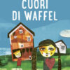 Cuori di waffel. Con app Leggieascolta Beisler