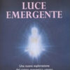 Luce emergente. Una nuova esplorazione del campo energetico umano