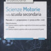 Scienze motorie nella scuola secondaria. Manuale per prove scritte e orali. Classi di concorso A48, A49. Con software di simulazione