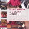 La cucina di bordo. Come allestire e attrezzare la cucina di una imbarcazione da diporto, stivare la cambusa e conservare gli alimenti in navigazione...