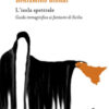 L'isola spettrale. Guida immaginifica ai fantasmi di Sicilia