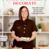Dolci di frolla decorati. Oltre 50 tutorial step by step per crostate e biscotti perfetti