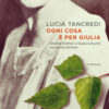 Ogni cosa è per Giulia. Antonio Gramsci e Giulia Schucht: una storia d'amore