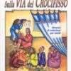 Sulla via del crocifisso. Seguire Gesù fino alla croce. Itinerari di catechesi per adulti Vol. 6