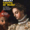 Caterina de' Medici. Un'italiana alla conquista della Francia