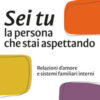 Sei tu la persona che stai aspettando. Relazioni d'amore e sistemi familiari interni