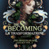 The becoming. La trasformazione. The dragon heart legacy Vol. 2