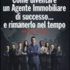 Come diventare un agente immobiliare di successo... e rimanerlo nel tempo