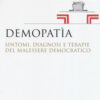 Demopatìa. Sintomi, diagnosi e terapie del malessere democratico