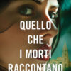 Quello che i morti raccontano