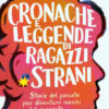 Cronache e leggende di ragazzi strani. Storie del passato per diventare maschi del presente