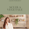 Scuola vegetale. Le ricette fondamentali step by step