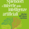 Splendori e miserie delle intelligenze artificiali. Alla luce dell'umana esperienza