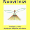 Nuovi inizi, immagini e parole per il nuovo tempo del... Con Libro in brossura