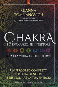 Chakra ed evoluzione interiore. Un percorso completo per comprendere e risvegliare la tua energia