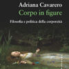 Corpo in figure. Filosofia e politica della corporeità