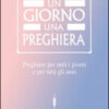 Un giorno una preghiera. Preghiere per tutti i giorni e per tutti gli anni