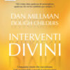 Interventi divini. Storie vere di misteri e di miracoli che cambiano la vita