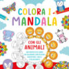 Colora i mandala con gli animali. I miei primi mandala. Ediz. a colori