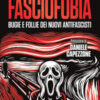 Fasciofobia. Bugie e follie dei nuovi antifascisti