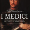 I Medici. Potere, denaro e ambizione nell'Italia del Rinascimento