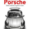 La storia della Porsche. Dalla nascita ai giorni nostri