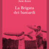 La brigata dei bastardi. La vera storia degli scienziati e delle spie che sabotarono la bomba atomica nazista
