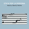 Etica per la persona, Natura, libertà, felicità
