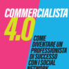 Commercialista 4.0. Come diventare un professionista di successo con i social media