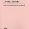 Lettere a Natasha. Sulla causalità, natura, luoghi, assonanze e implicazioni molteplici dei nostri studi