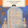 A scuola di magia. E altre storie. Nuova ediz.