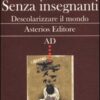 Senza insegnanti. Descolarizzare il mondo