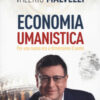 Economia umanistica. Per una nuova era a dimensione d'uomo. Nuova ediz.