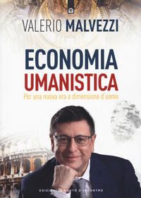Economia umanistica. Per una nuova era a dimensione d'uomo. Nuova ediz.