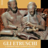 Gli Etruschi. Il misterioso popolo all'originale dell'Italia