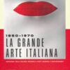 1950-1970. La grande arte italiana. Capolavori della Galleria d'Arte Moderna e Contemporanea di Roma. Catalogo della mostra (Torino, 19 ottobre 2024-2 marzo 2025). Ediz. a colori