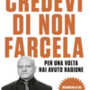 Credevi di non farcela. Per una volta hai avuto ragione. Manuale di psicologia inversa