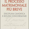 Il processo matrimoniale più breve. Disciplina canonica e riflessi concordatari