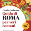 Guida di Roma per veri romani. Alla scoperta della Roma autentica, tra panorami, passeggiate e angoli nascosti tutti da scoprire