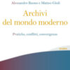 Archivi del mondo moderno. Pratiche, conflitti, convergenze
