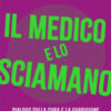 Il medico e lo sciamano. Dialogo sulla cura e la guarigione