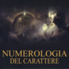 Numerologia del carattere. Nel rispetto di una scienza antica