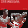 Quattro re. Leonard, Hagler, Hearns, Durán e l'ultima grande èra della boxe