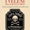 I veleni tra scienza e mito. Oscuri protagonisti della storia dell'uomo