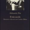 Il mio secolo. Memorie e discorsi con Czeslaw Milosz