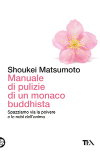 Manuale di pulizie di un monaco buddhista. Spazziamo via la polvere e le nubi dell'anima