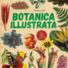 Botanica illustrata. Con 10 poster