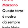 Questa terra è nostra da sempre. Israele e Palestina