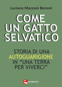 Come un gatto selvatico. Storia di una autoguarigione in "Una terra per viverci"