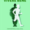 Vivere bene. L'attività fisica: cosa, come, quanto, quando... e perché